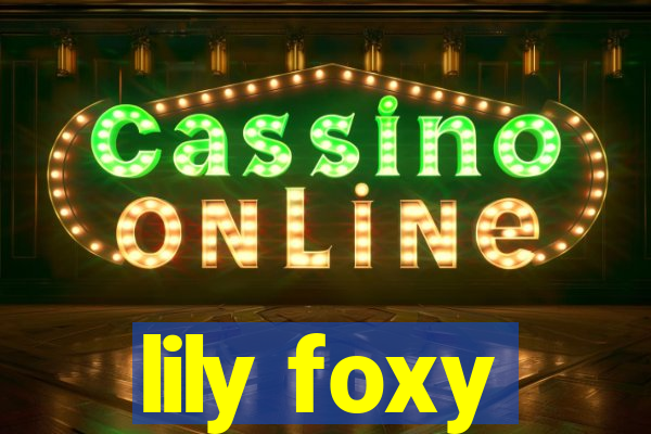 lily foxy